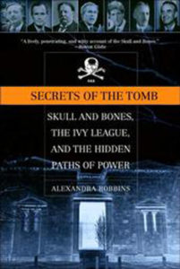 Secrets of The Tomb: Skull and Bones, the Ivy League, and the Hidden Paths of Power